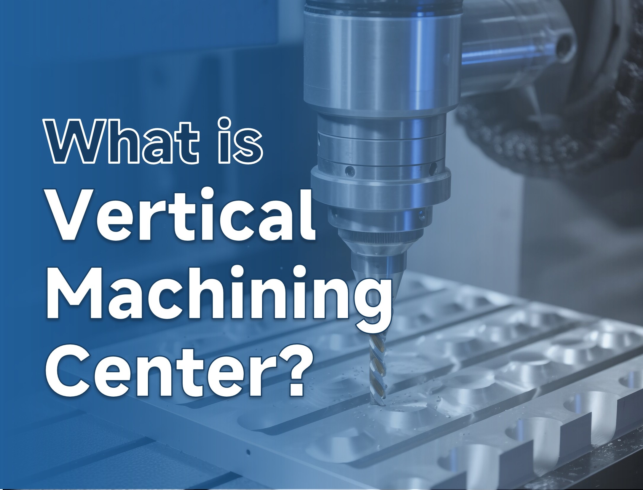 Apa Itu VMC? Panduan Lengkap tentang Vertical Machining Centers